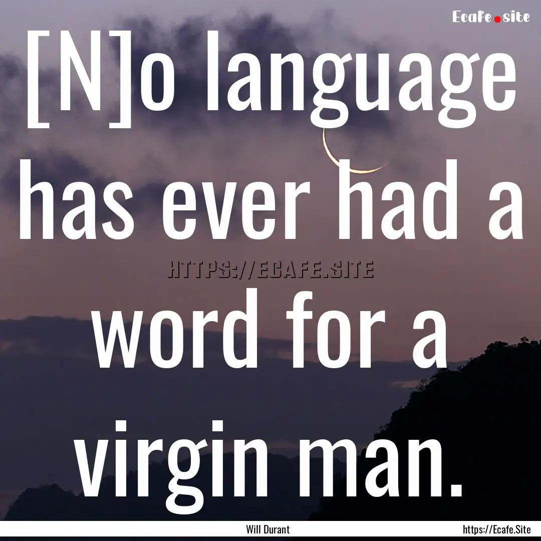 [N]o language has ever had a word for a virgin.... : Quote by Will Durant