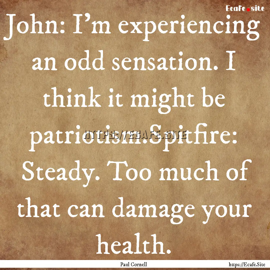 John: I'm experiencing an odd sensation..... : Quote by Paul Cornell