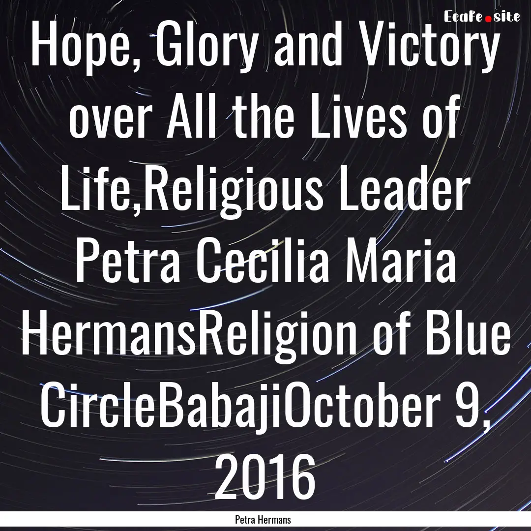 Hope, Glory and Victory over All the Lives.... : Quote by Petra Hermans