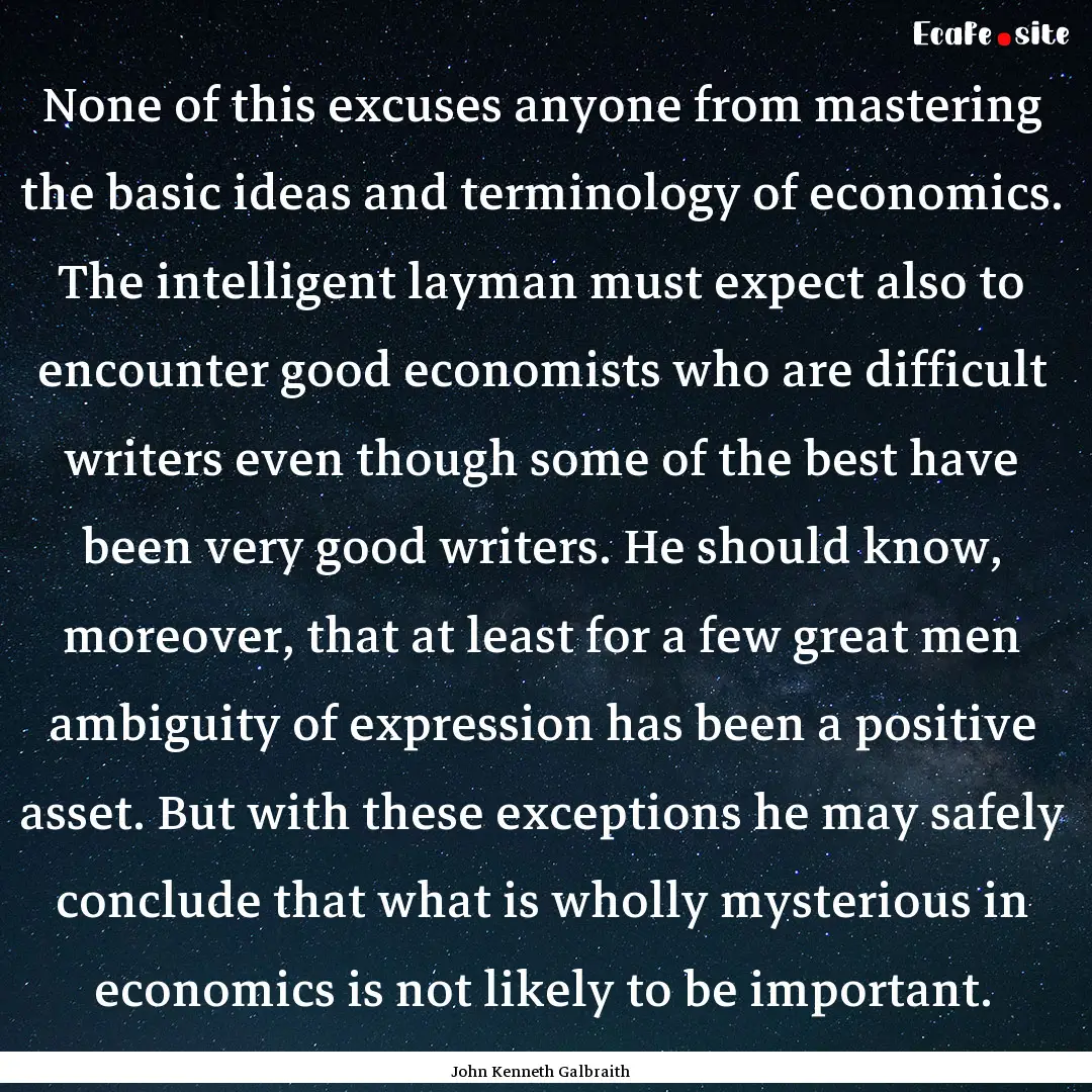 None of this excuses anyone from mastering.... : Quote by John Kenneth Galbraith