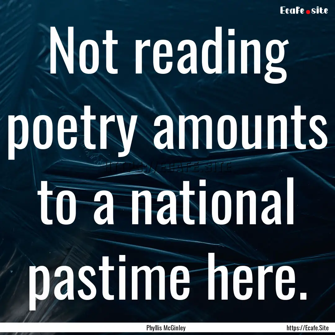 Not reading poetry amounts to a national.... : Quote by Phyllis McGinley