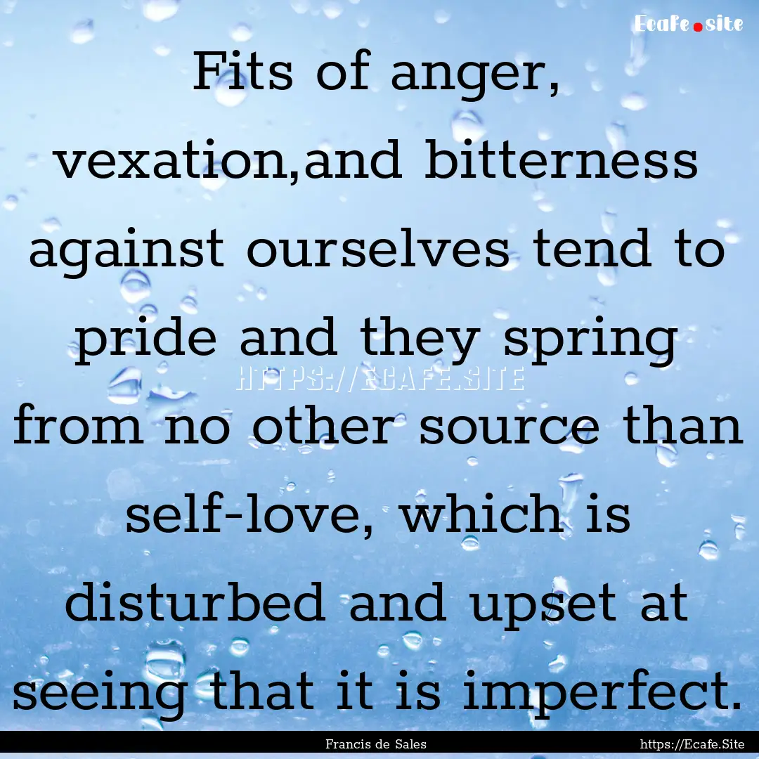 Fits of anger, vexation,and bitterness against.... : Quote by Francis de Sales