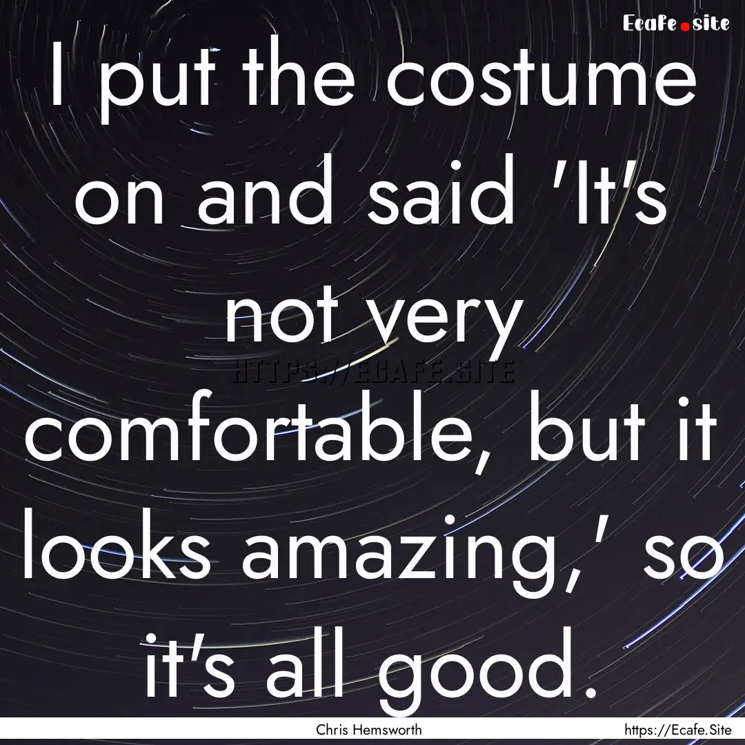 I put the costume on and said 'It's not very.... : Quote by Chris Hemsworth