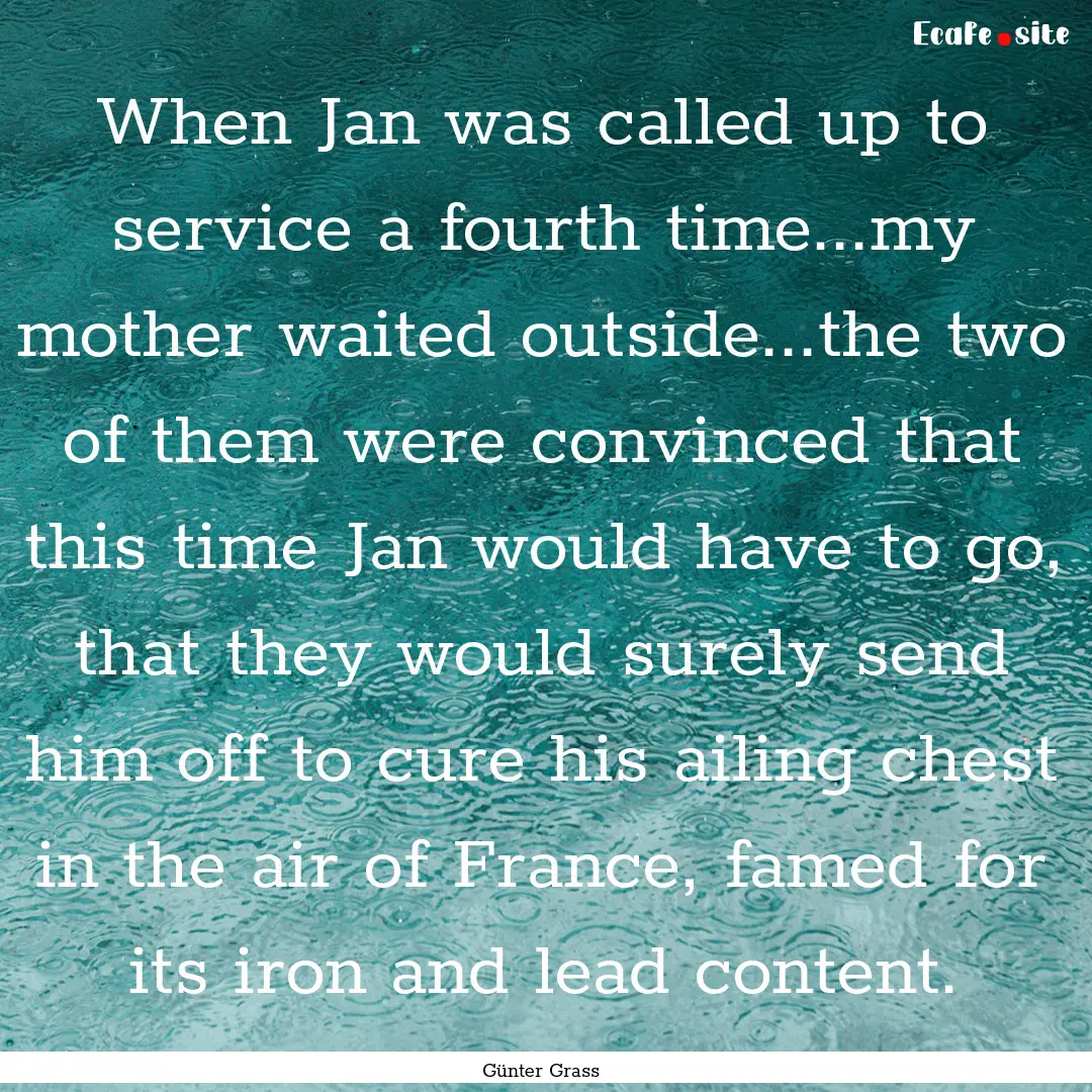 When Jan was called up to service a fourth.... : Quote by Günter Grass