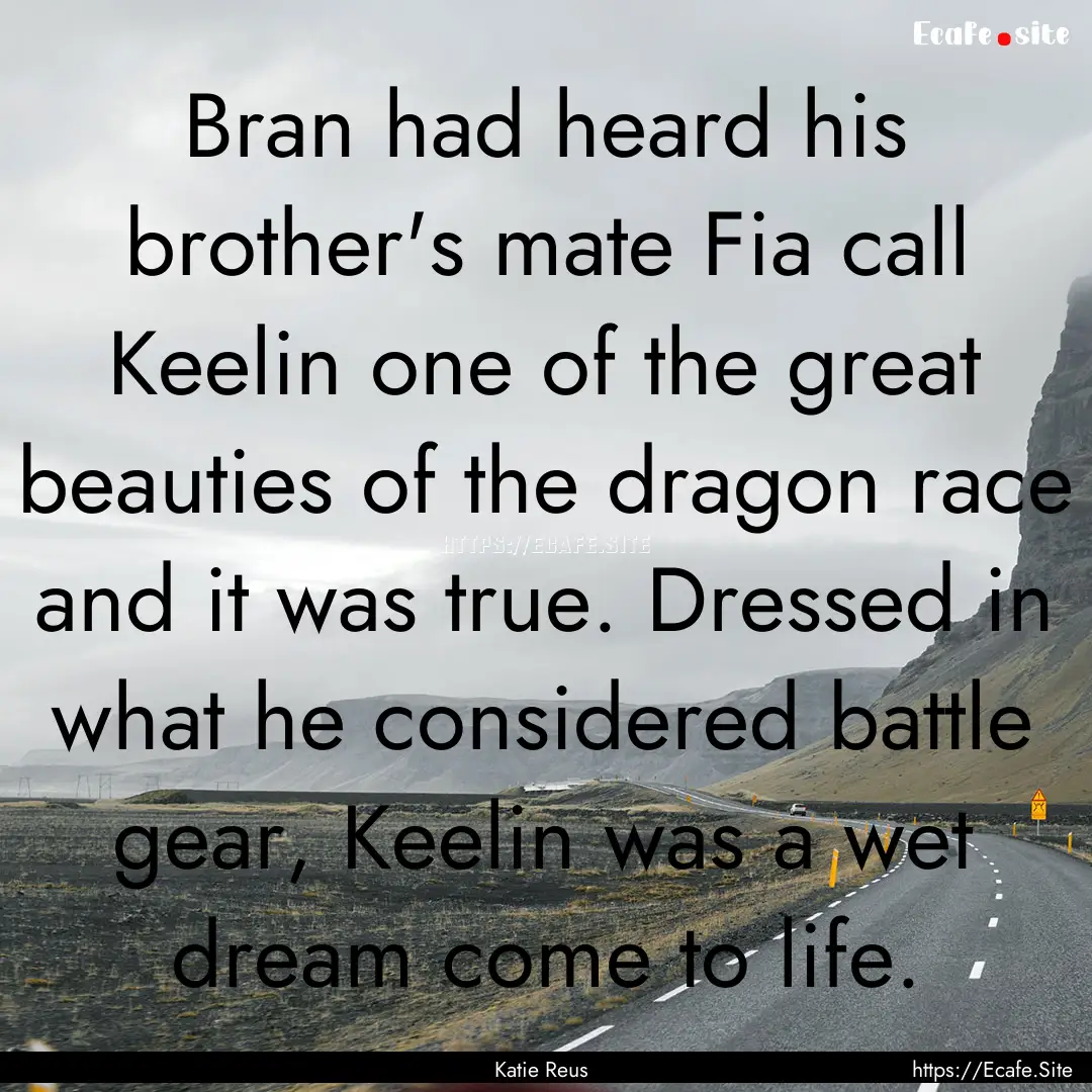 Bran had heard his brother's mate Fia call.... : Quote by Katie Reus