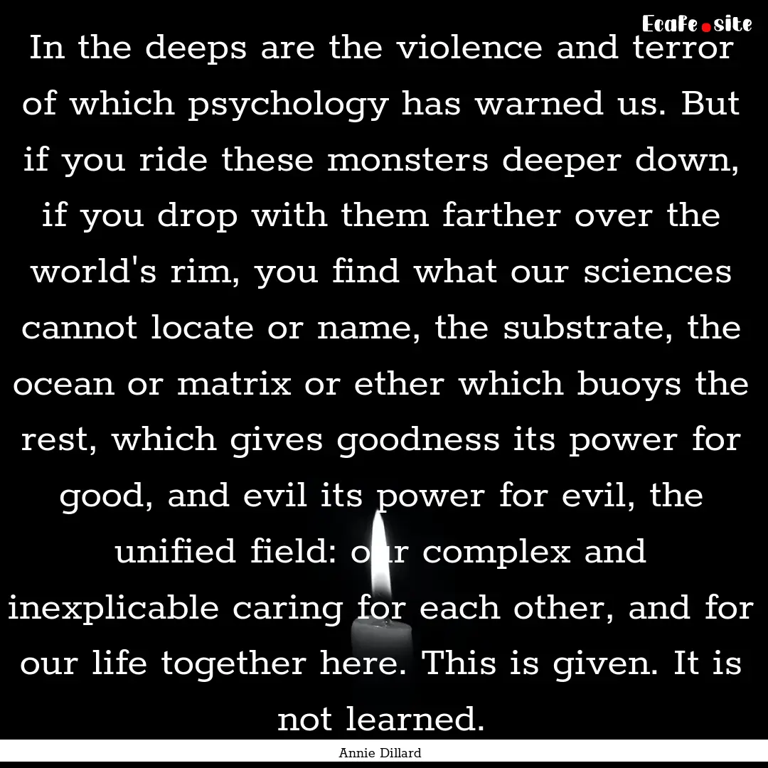 In the deeps are the violence and terror.... : Quote by Annie Dillard