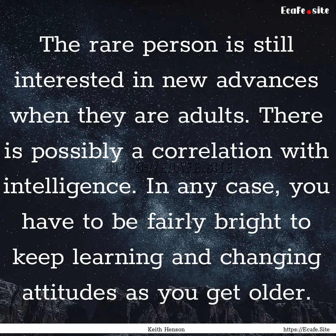 The rare person is still interested in new.... : Quote by Keith Henson