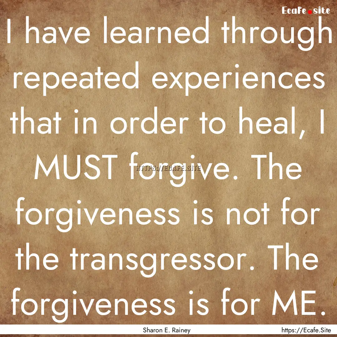 I have learned through repeated experiences.... : Quote by Sharon E. Rainey