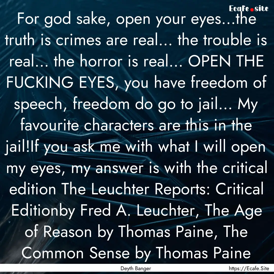 For god sake, open your eyes...the truth.... : Quote by Deyth Banger