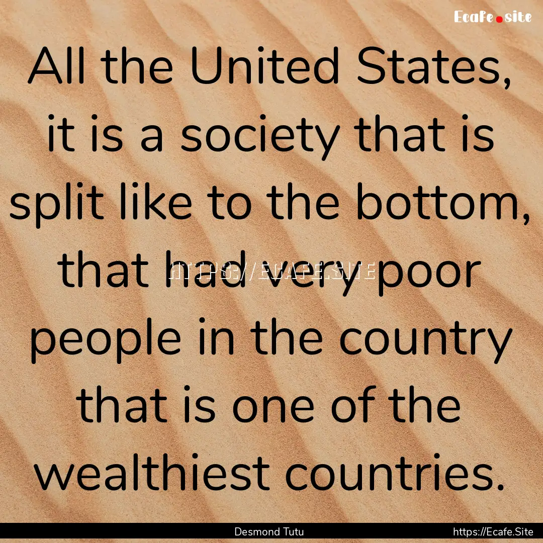 All the United States, it is a society that.... : Quote by Desmond Tutu