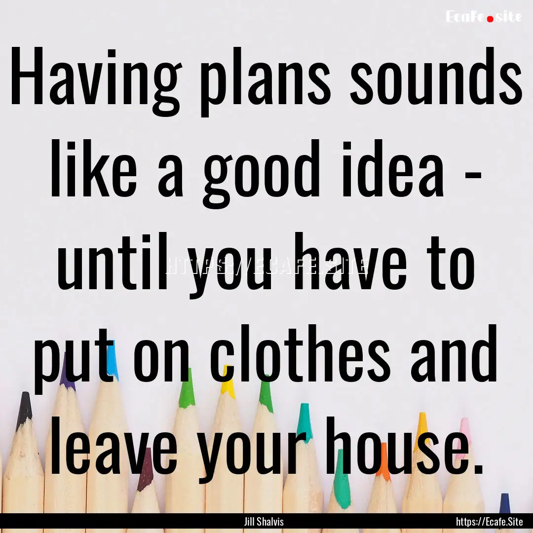 Having plans sounds like a good idea - until.... : Quote by Jill Shalvis