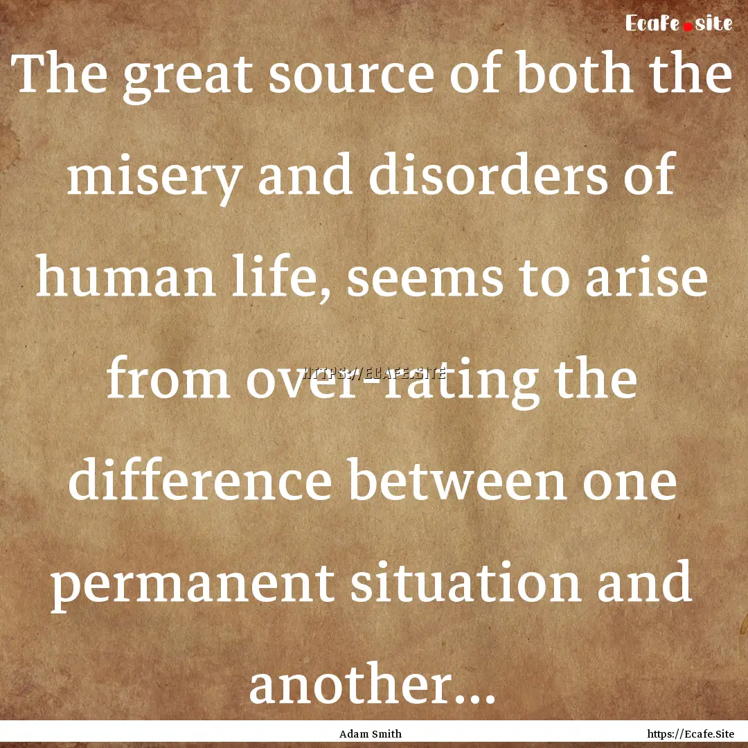 The great source of both the misery and disorders.... : Quote by Adam Smith