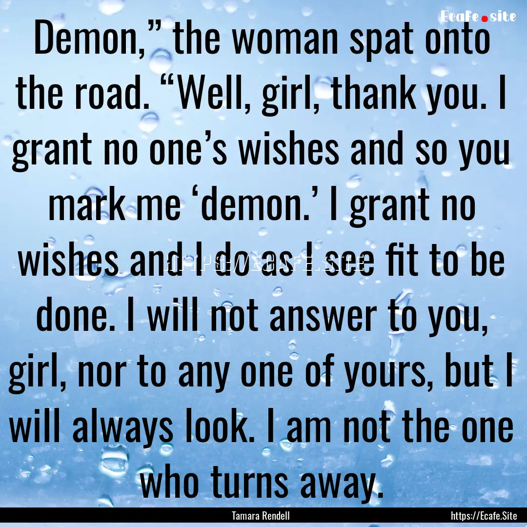 Demon,” the woman spat onto the road. “Well,.... : Quote by Tamara Rendell