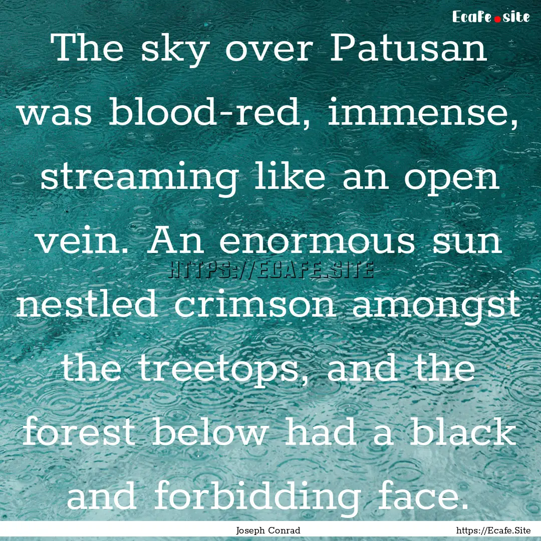 The sky over Patusan was blood-red, immense,.... : Quote by Joseph Conrad