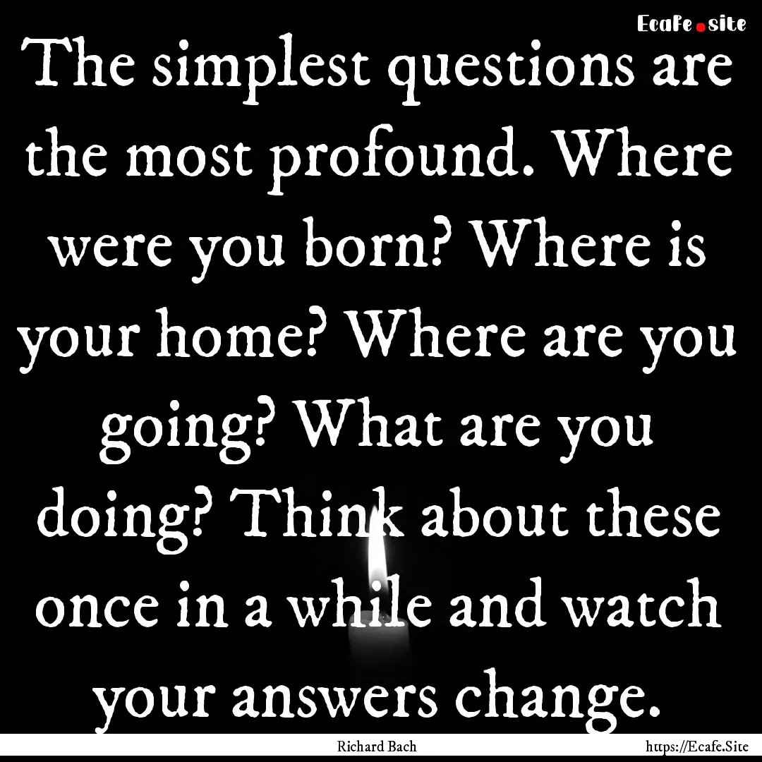 The simplest questions are the most profound..... : Quote by Richard Bach