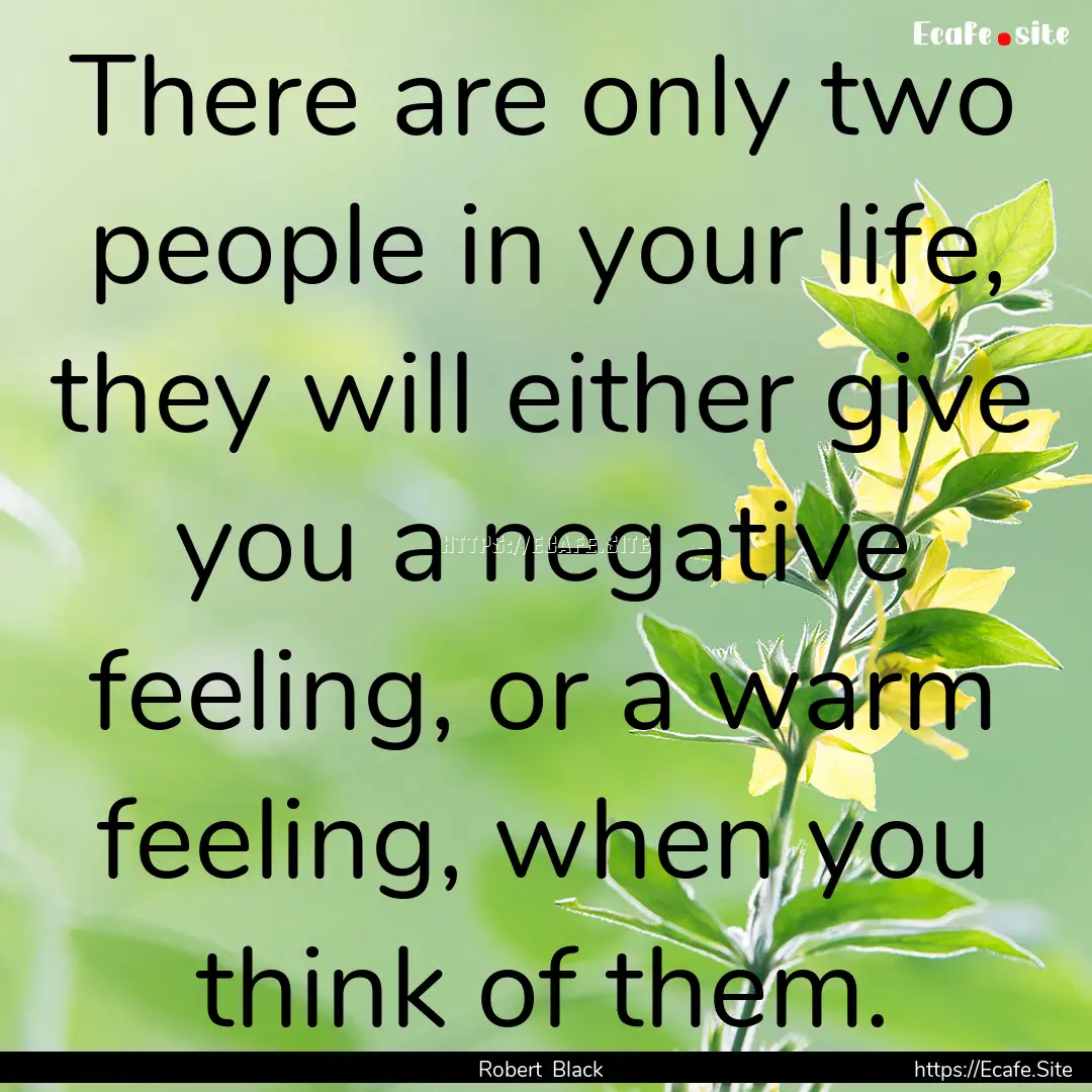 There are only two people in your life, they.... : Quote by Robert Black