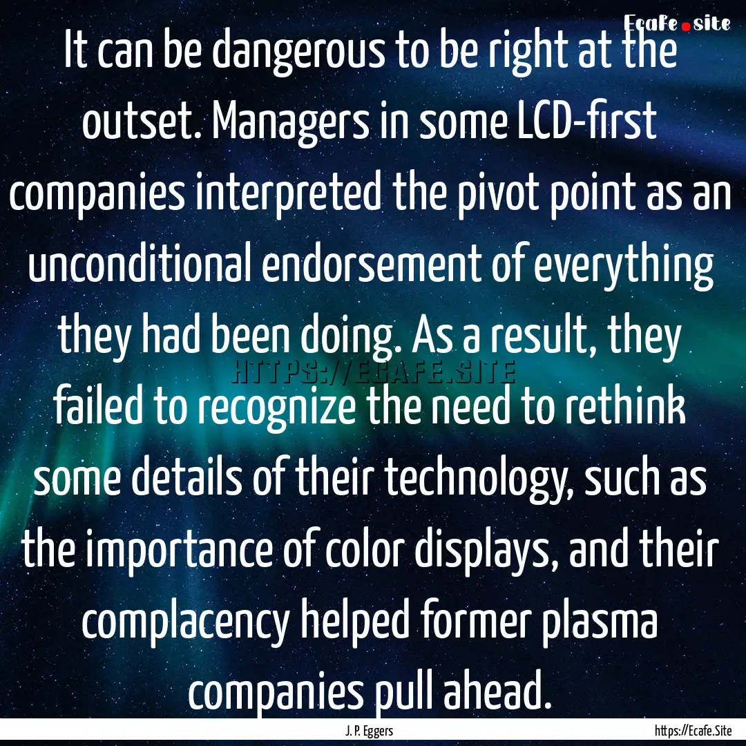 It can be dangerous to be right at the outset..... : Quote by J. P. Eggers