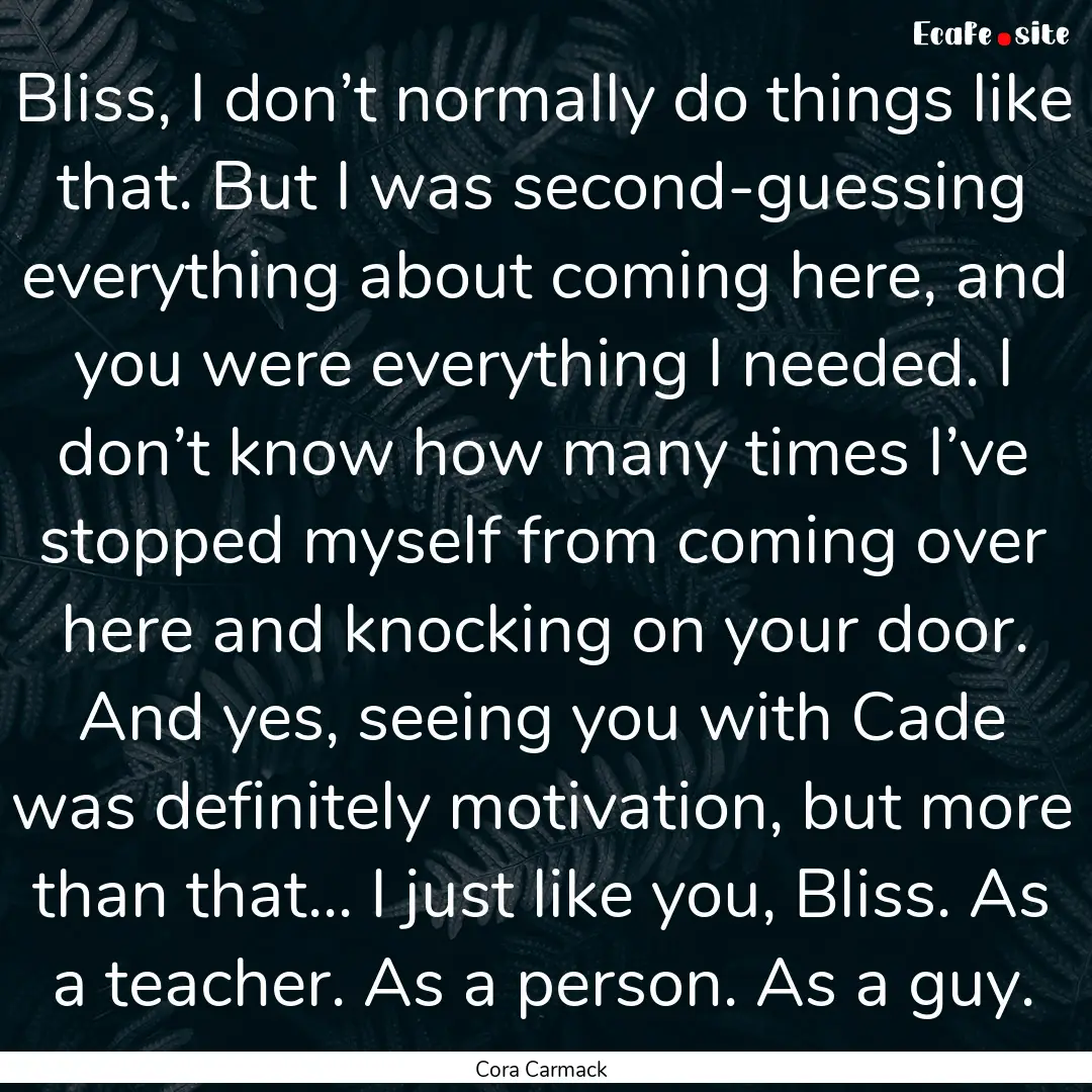 Bliss, I don’t normally do things like.... : Quote by Cora Carmack