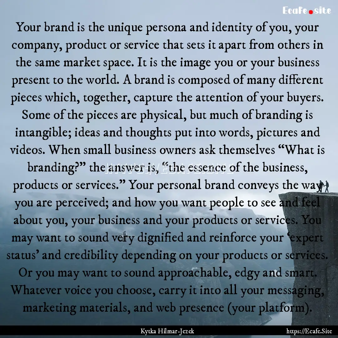 Your brand is the unique persona and identity.... : Quote by Kytka Hilmar-Jezek