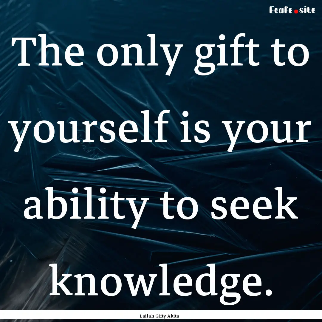 The only gift to yourself is your ability.... : Quote by Lailah Gifty Akita