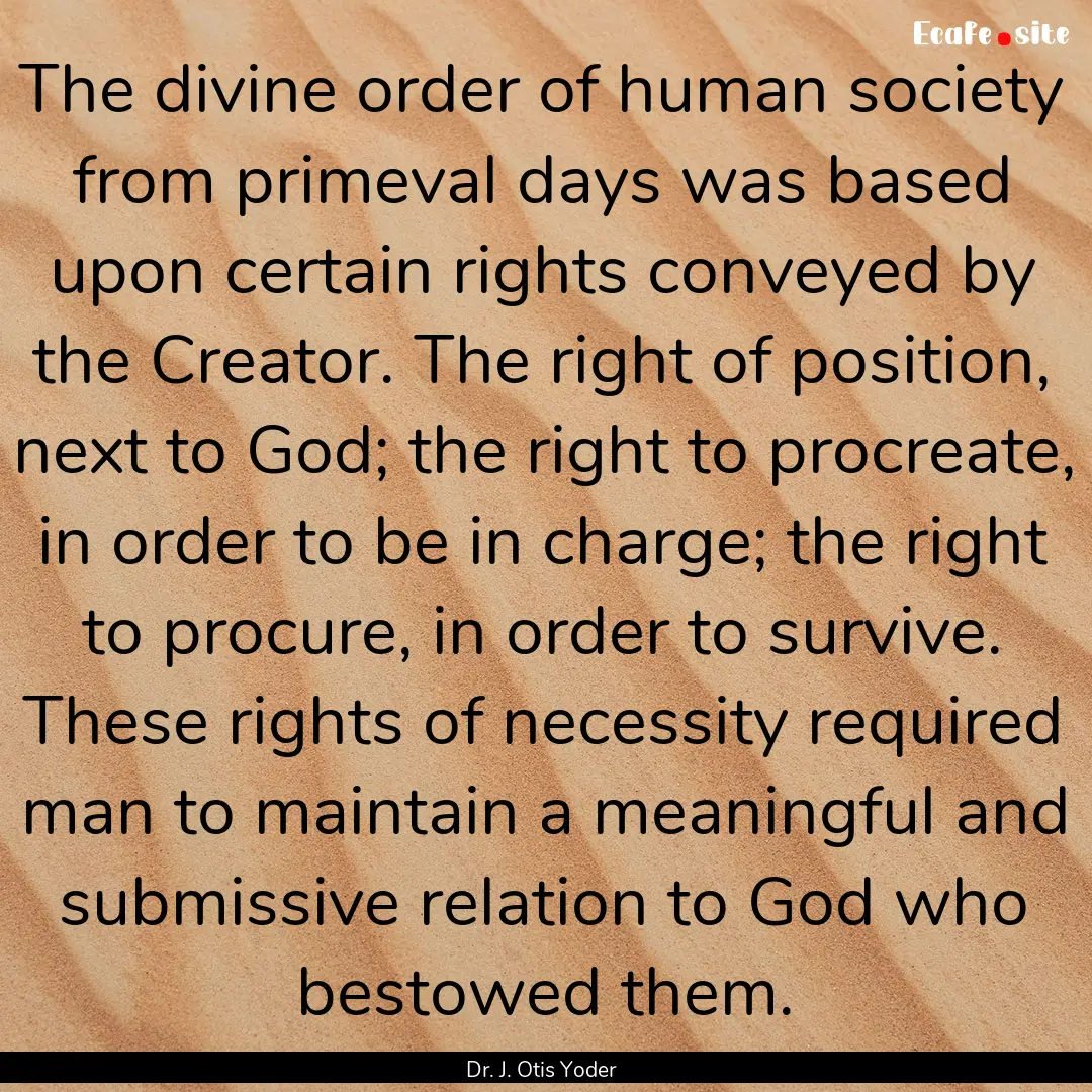 The divine order of human society from primeval.... : Quote by Dr. J. Otis Yoder