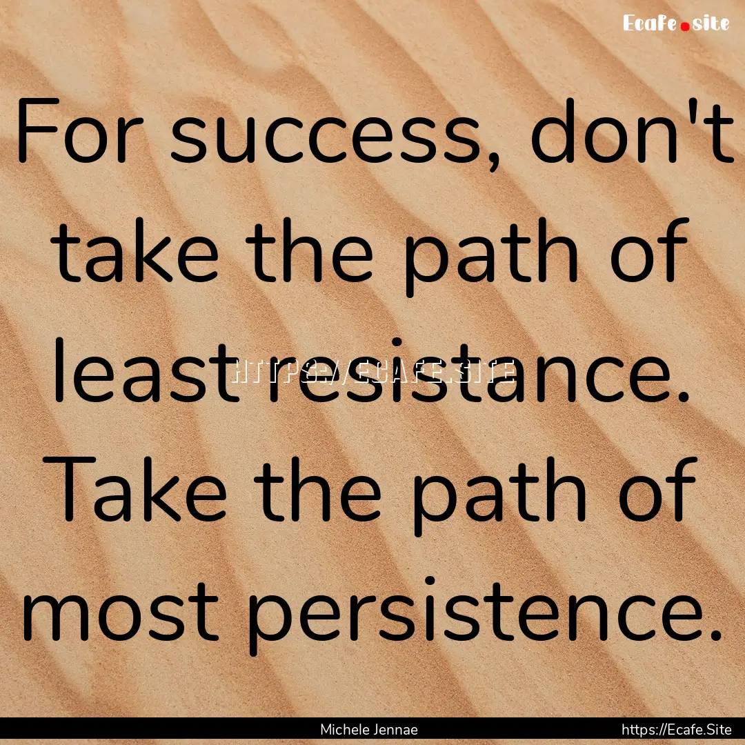 For success, don't take the path of least.... : Quote by Michele Jennae