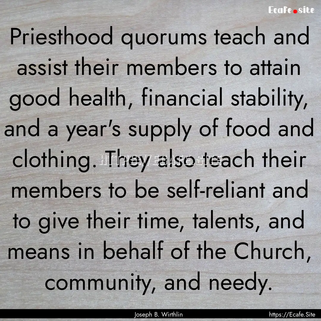 Priesthood quorums teach and assist their.... : Quote by Joseph B. Wirthlin