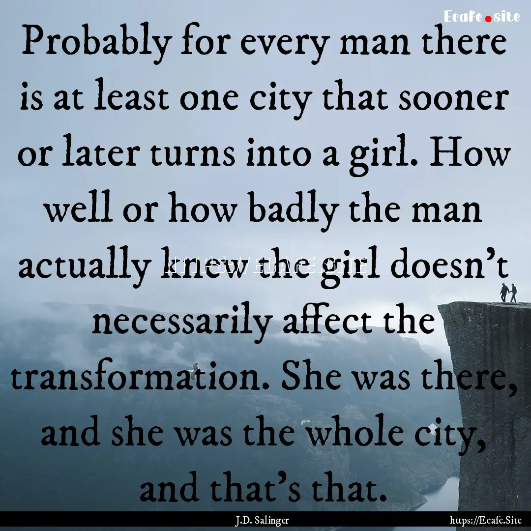 Probably for every man there is at least.... : Quote by J.D. Salinger