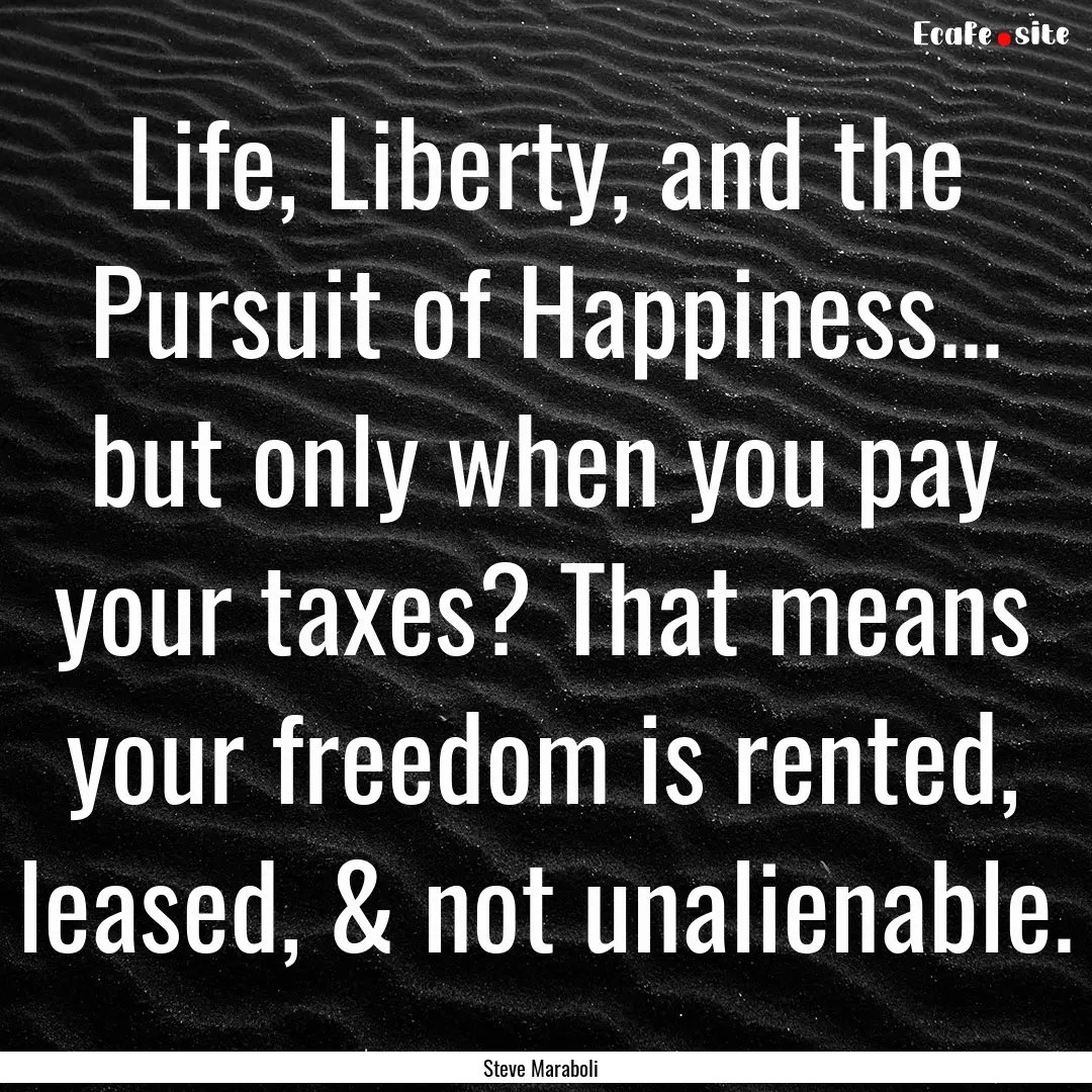 Life, Liberty, and the Pursuit of Happiness....... : Quote by Steve Maraboli