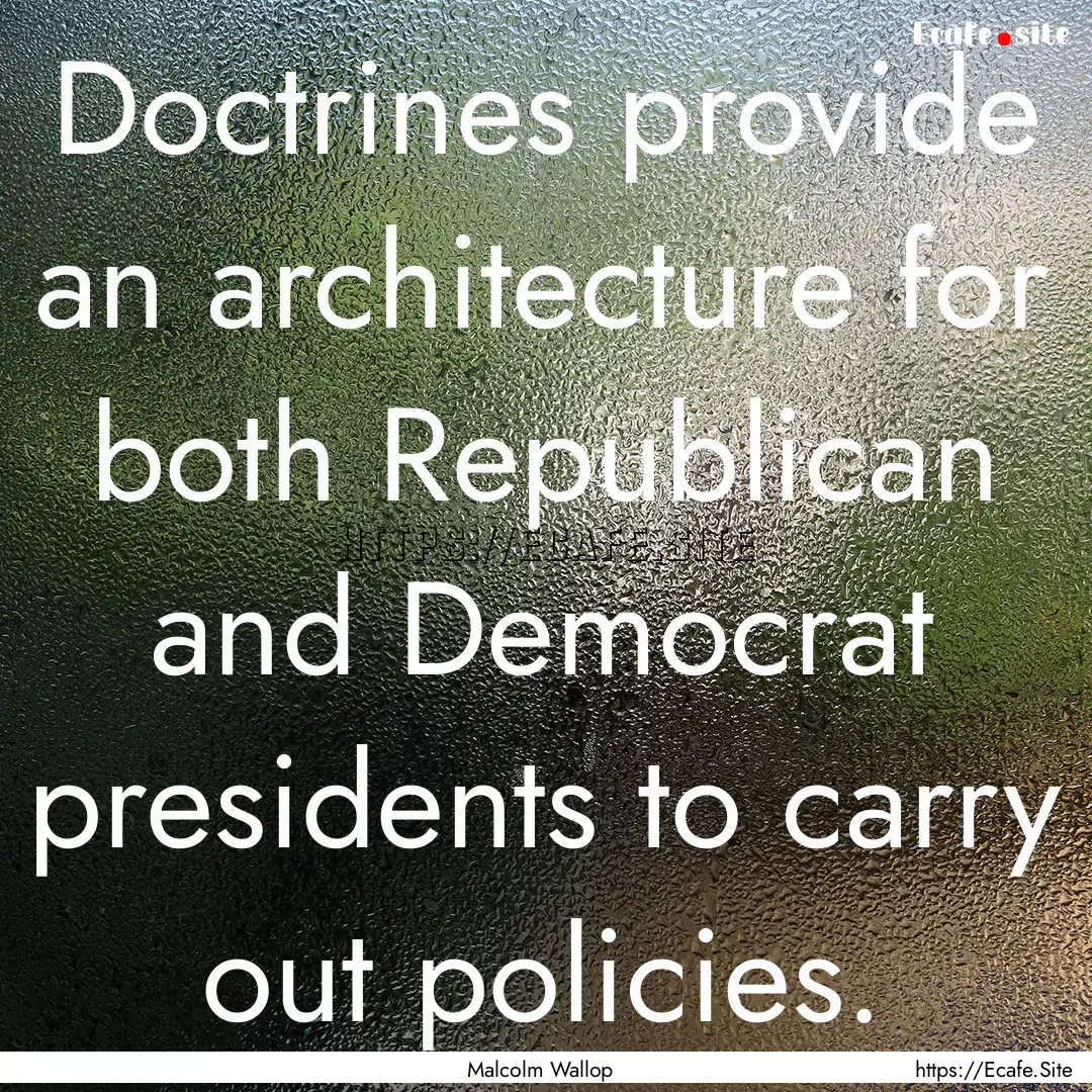 Doctrines provide an architecture for both.... : Quote by Malcolm Wallop