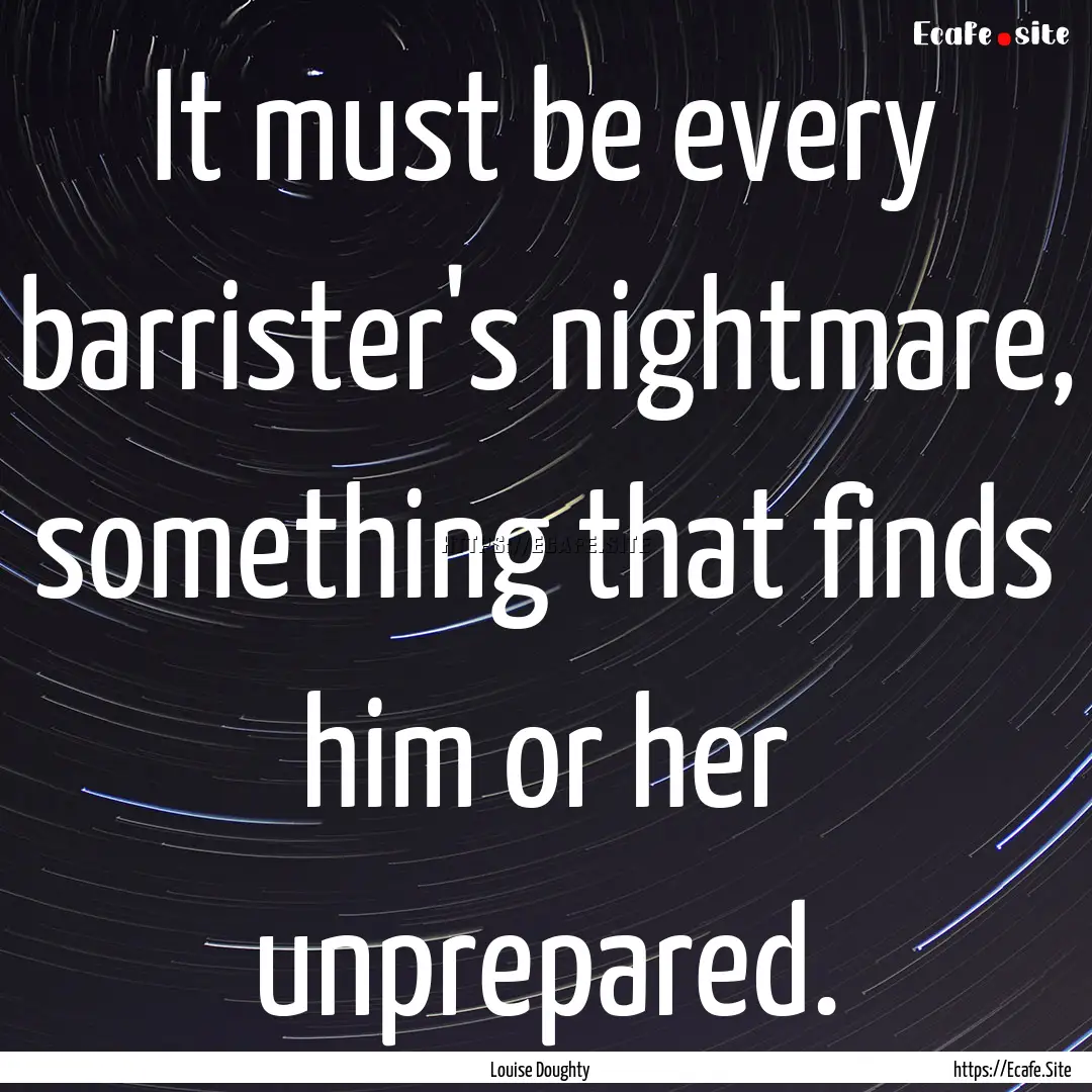 It must be every barrister's nightmare, something.... : Quote by Louise Doughty