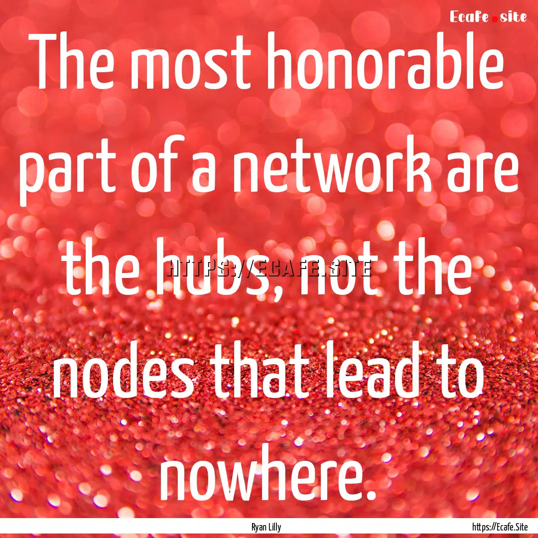 The most honorable part of a network are.... : Quote by Ryan Lilly