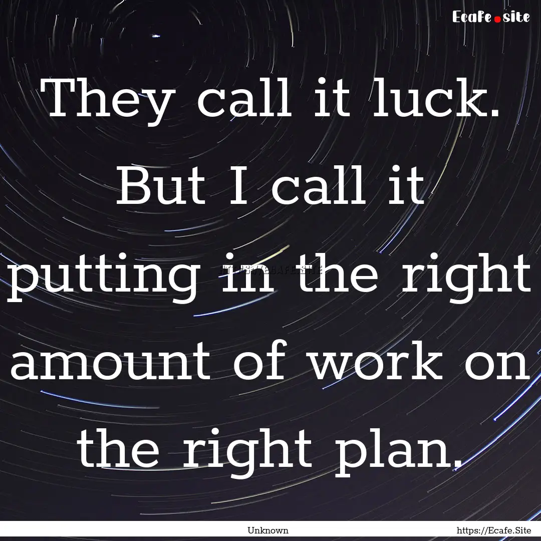 They call it luck. But I call it putting.... : Quote by Unknown