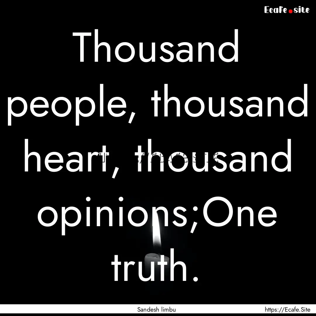 Thousand people, thousand heart, thousand.... : Quote by Sandesh limbu