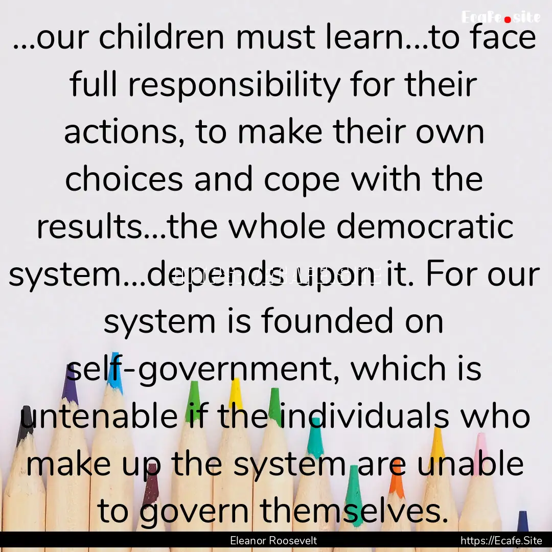 ...our children must learn...to face full.... : Quote by Eleanor Roosevelt