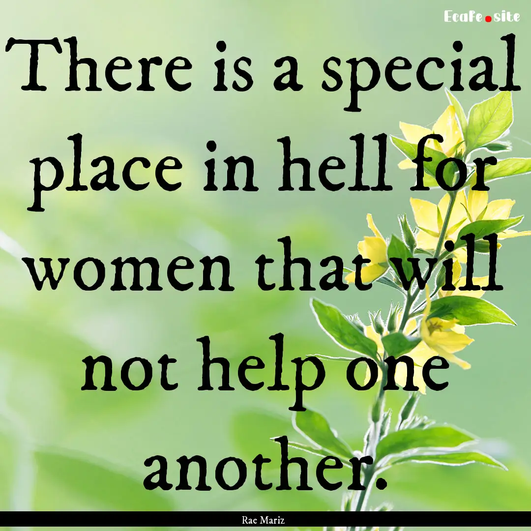 There is a special place in hell for women.... : Quote by Rae Mariz