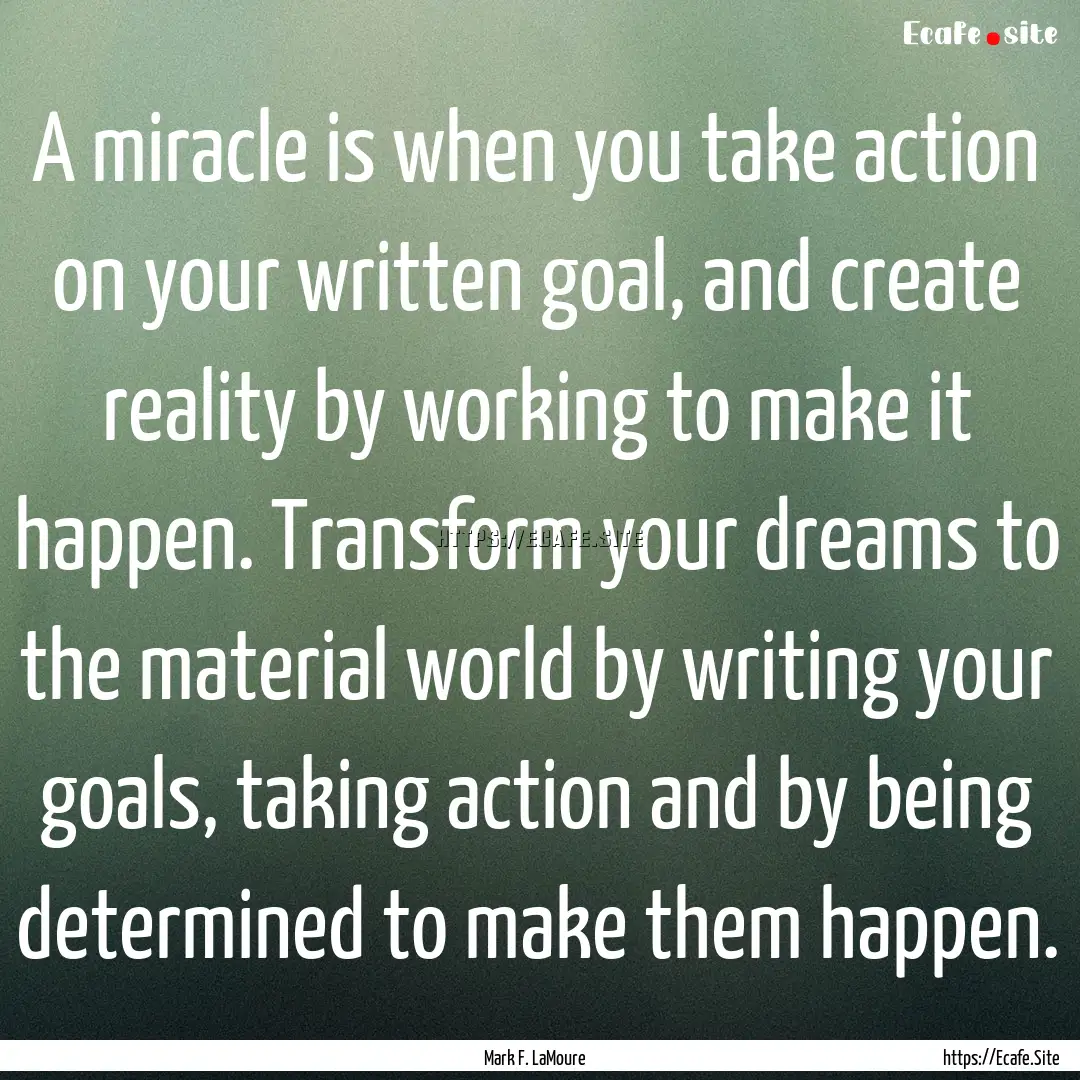 A miracle is when you take action on your.... : Quote by Mark F. LaMoure