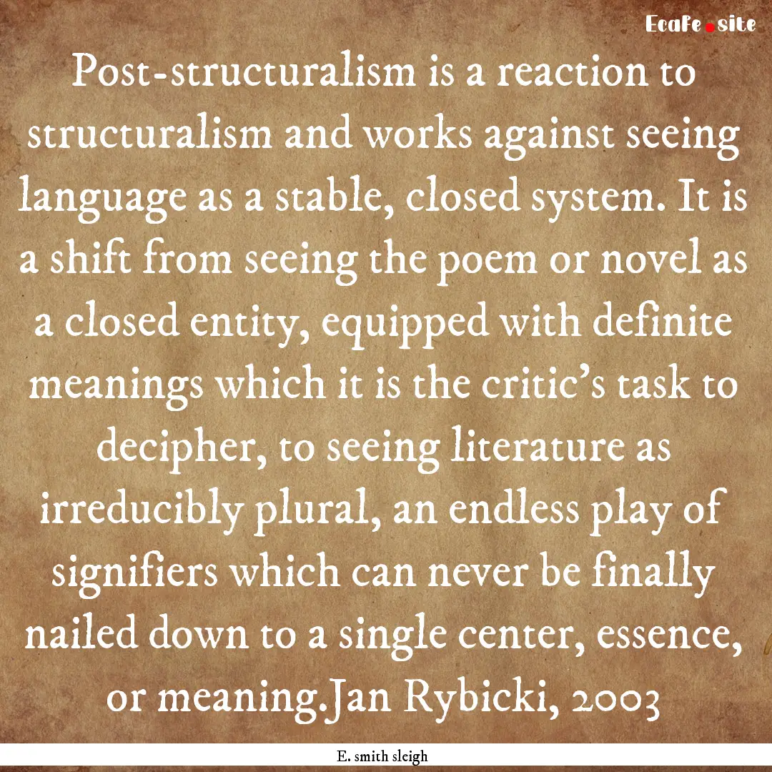 Post-structuralism is a reaction to structuralism.... : Quote by E. smith sleigh