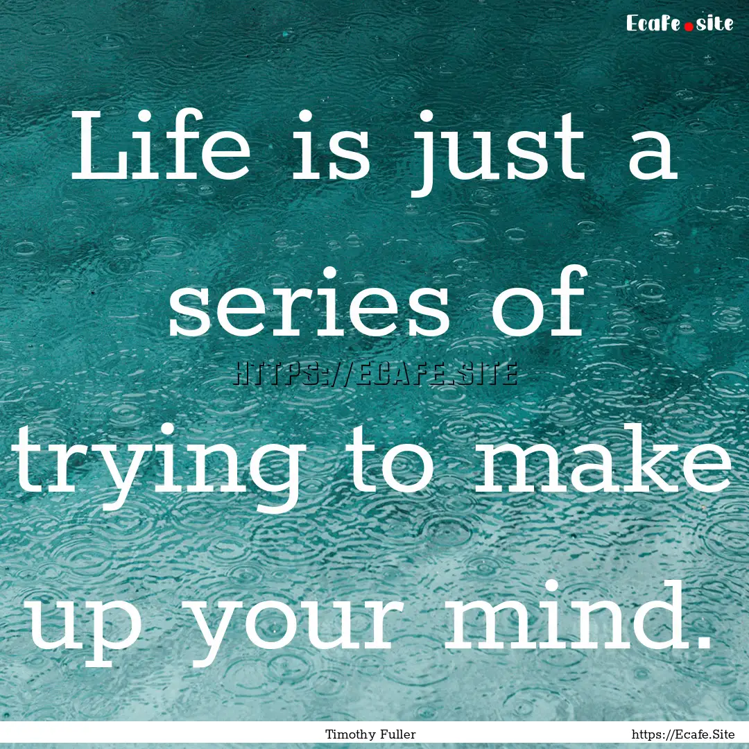 Life is just a series of trying to make up.... : Quote by Timothy Fuller