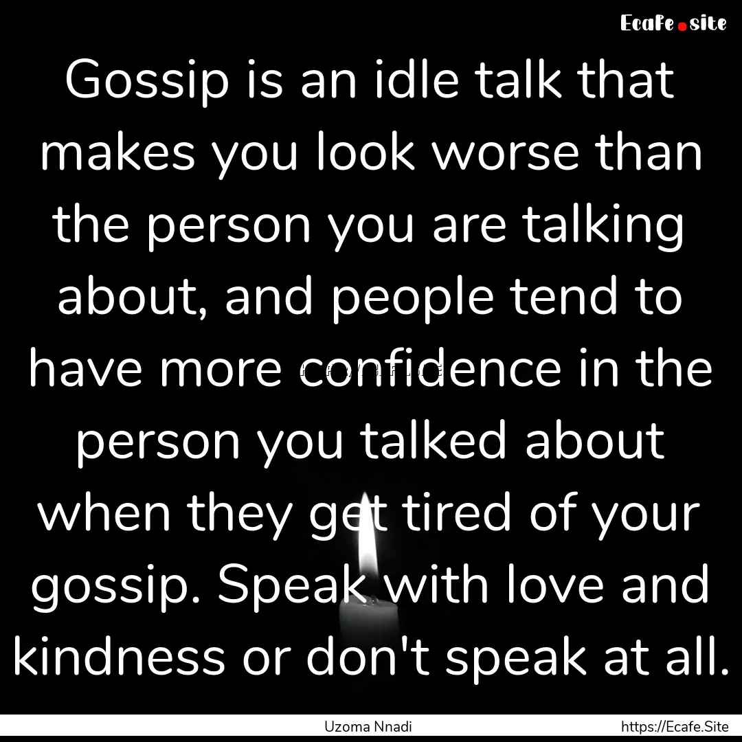 Gossip is an idle talk that makes you look.... : Quote by Uzoma Nnadi