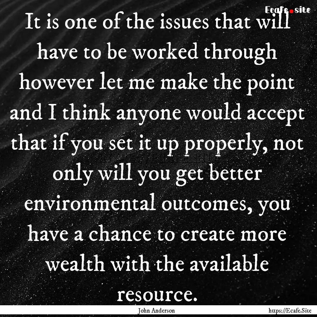 It is one of the issues that will have to.... : Quote by John Anderson