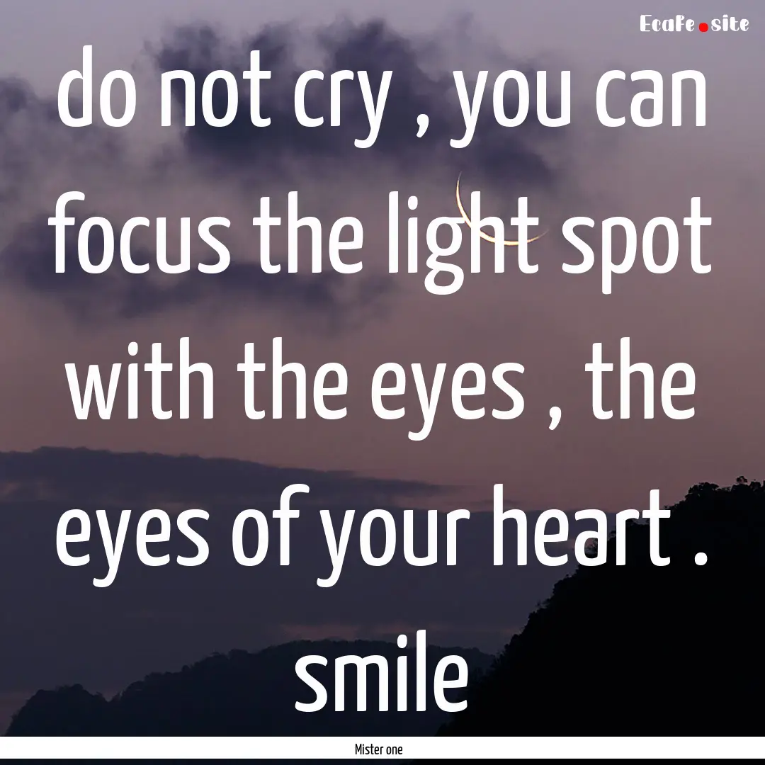 do not cry , you can focus the light spot.... : Quote by Mister one