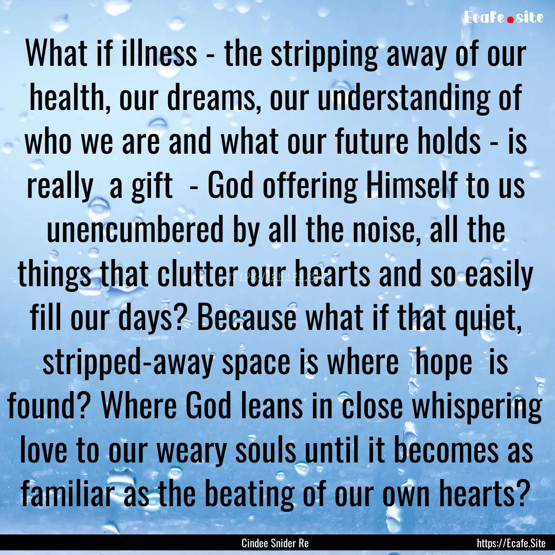 What if illness - the stripping away of our.... : Quote by Cindee Snider Re