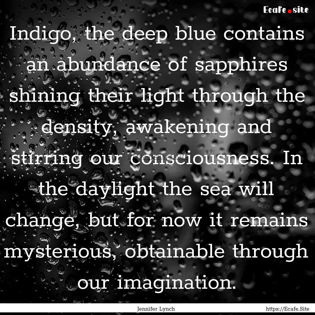 Indigo, the deep blue contains an abundance.... : Quote by Jennifer Lynch