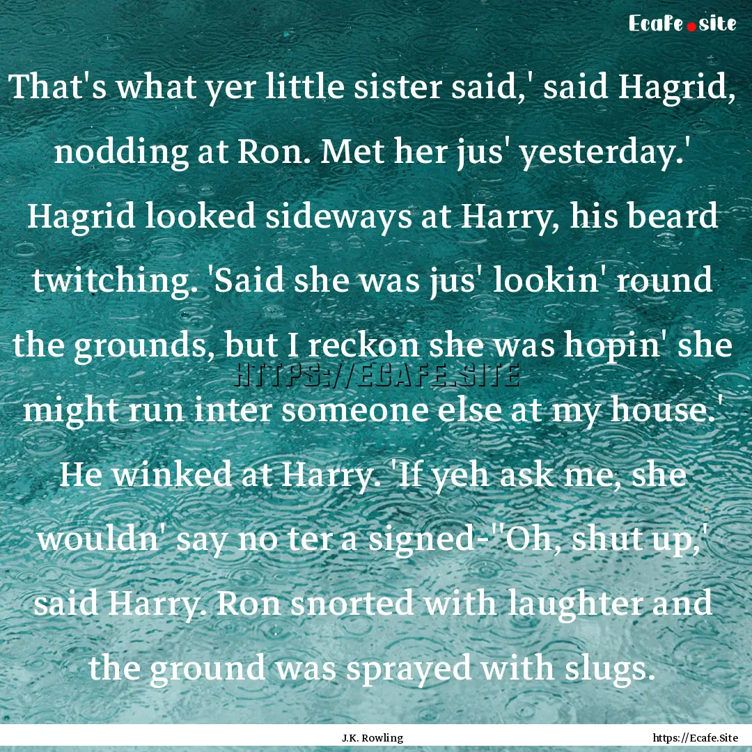 That's what yer little sister said,' said.... : Quote by J.K. Rowling