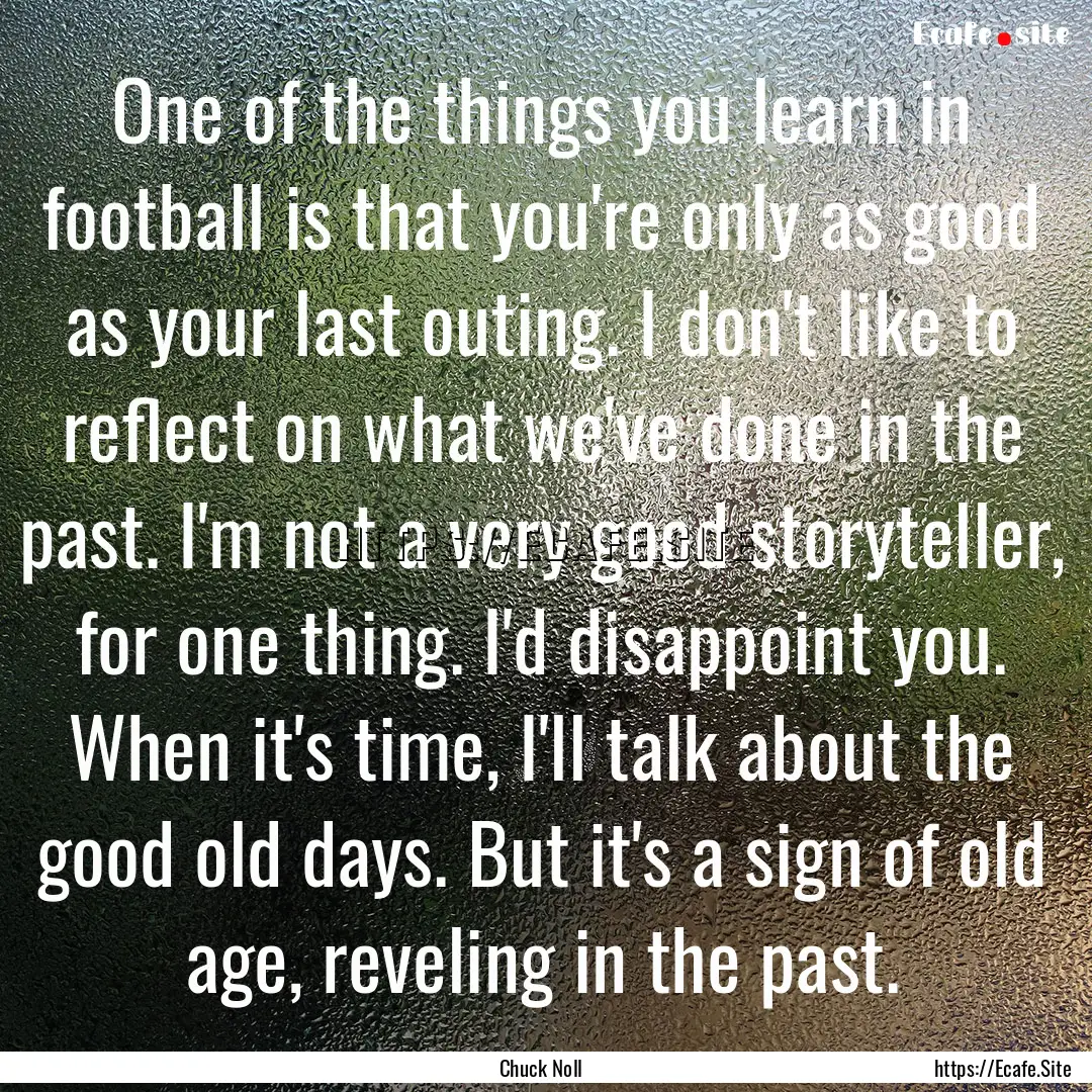 One of the things you learn in football is.... : Quote by Chuck Noll