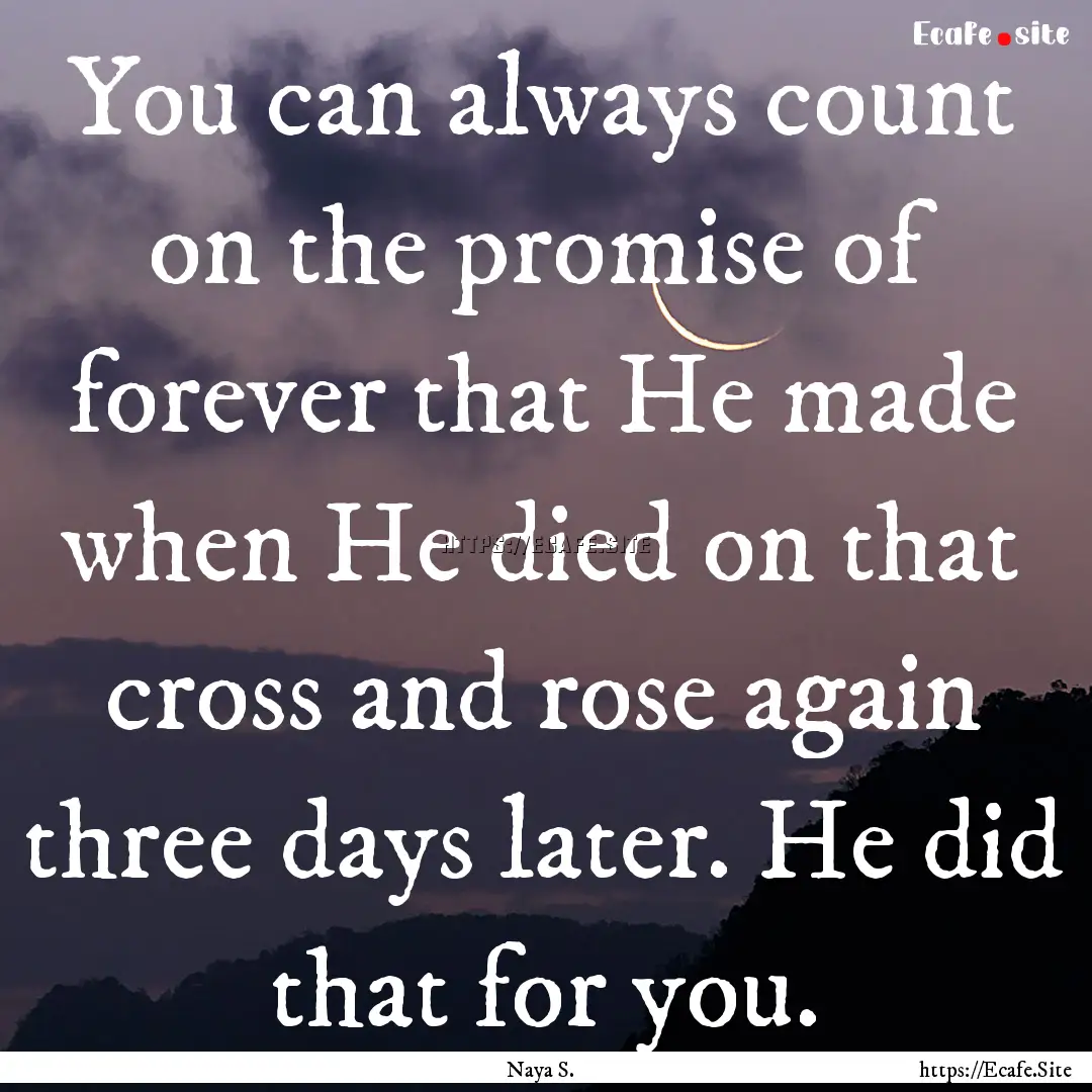 You can always count on the promise of forever.... : Quote by Naya S.