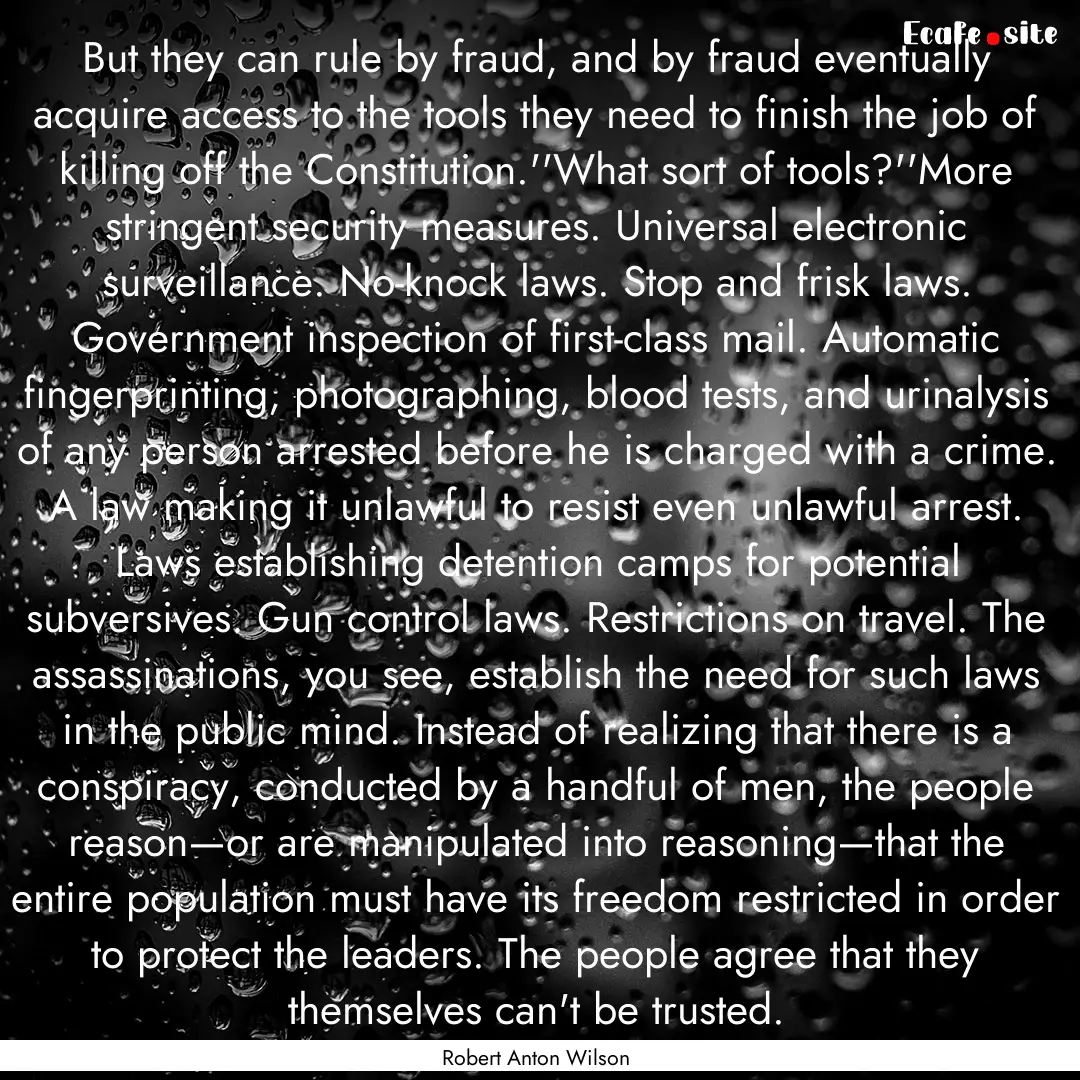 But they can rule by fraud, and by fraud.... : Quote by Robert Anton Wilson