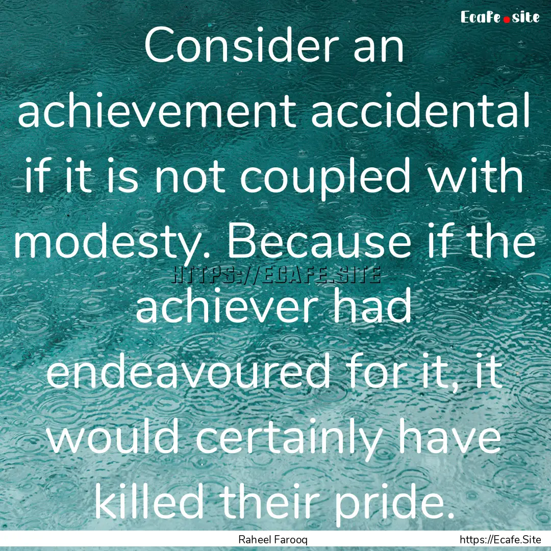 Consider an achievement accidental if it.... : Quote by Raheel Farooq