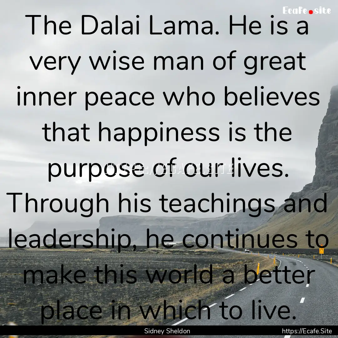 The Dalai Lama. He is a very wise man of.... : Quote by Sidney Sheldon